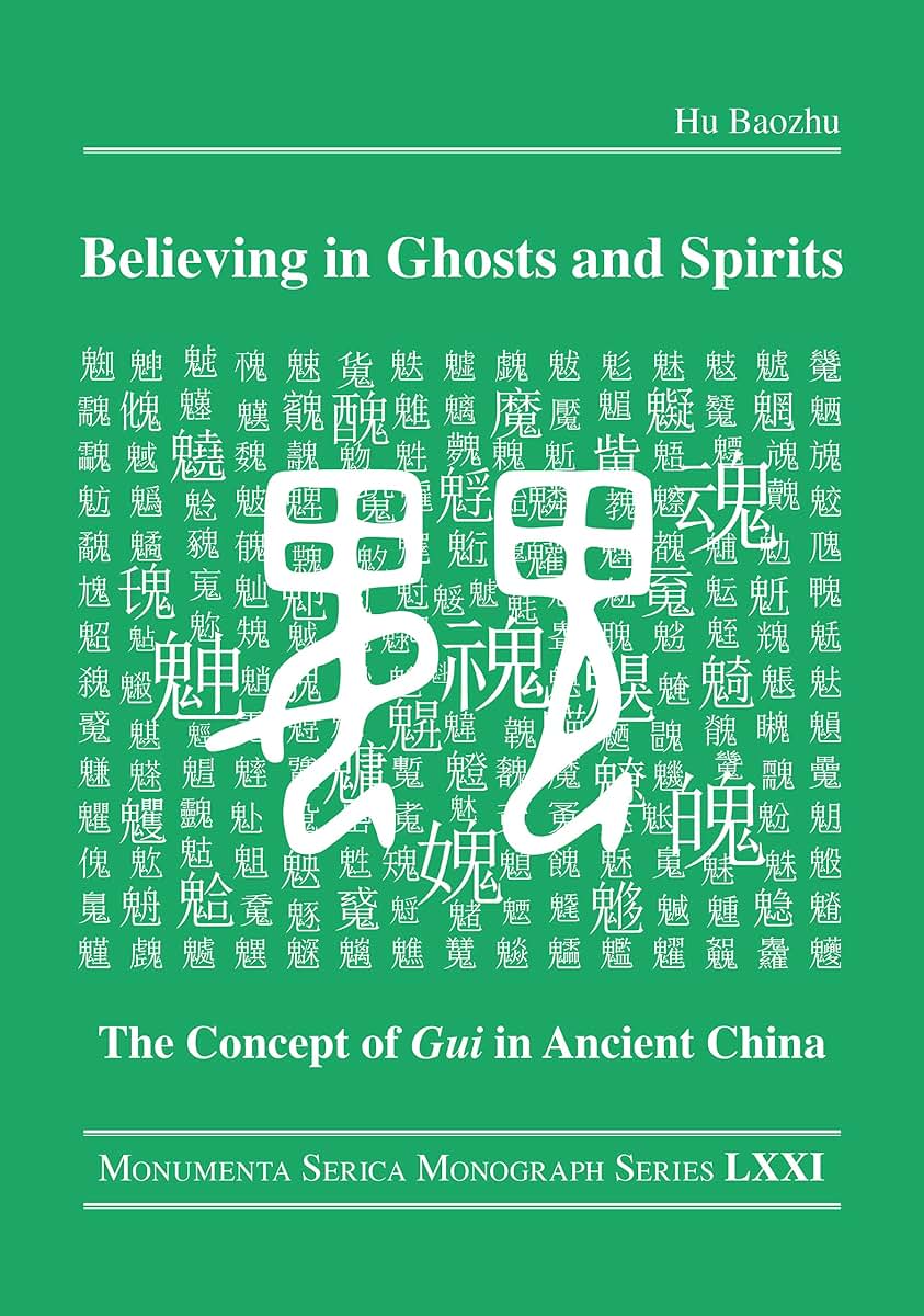 Believing in Ghosts and Spirits: The Concept of Gui in Ancient China (Monumenta Serica Monograph Series)