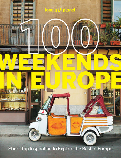 Lonely Planet 100 Weekends in Europe: Detailed Itineraries Travel Like a Local Insider Tips Covers Madrid & Seville, Gozo & Comino, Brussels & Rotterdam and more