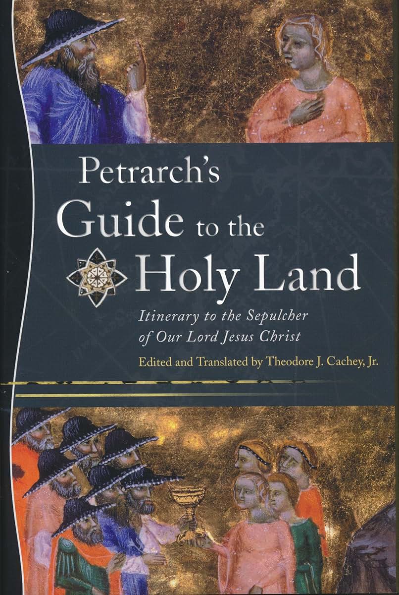 Petrarchs Guide to the Holy Land: Itinerary to the Sepulcher of Our Lord Jesus Christ