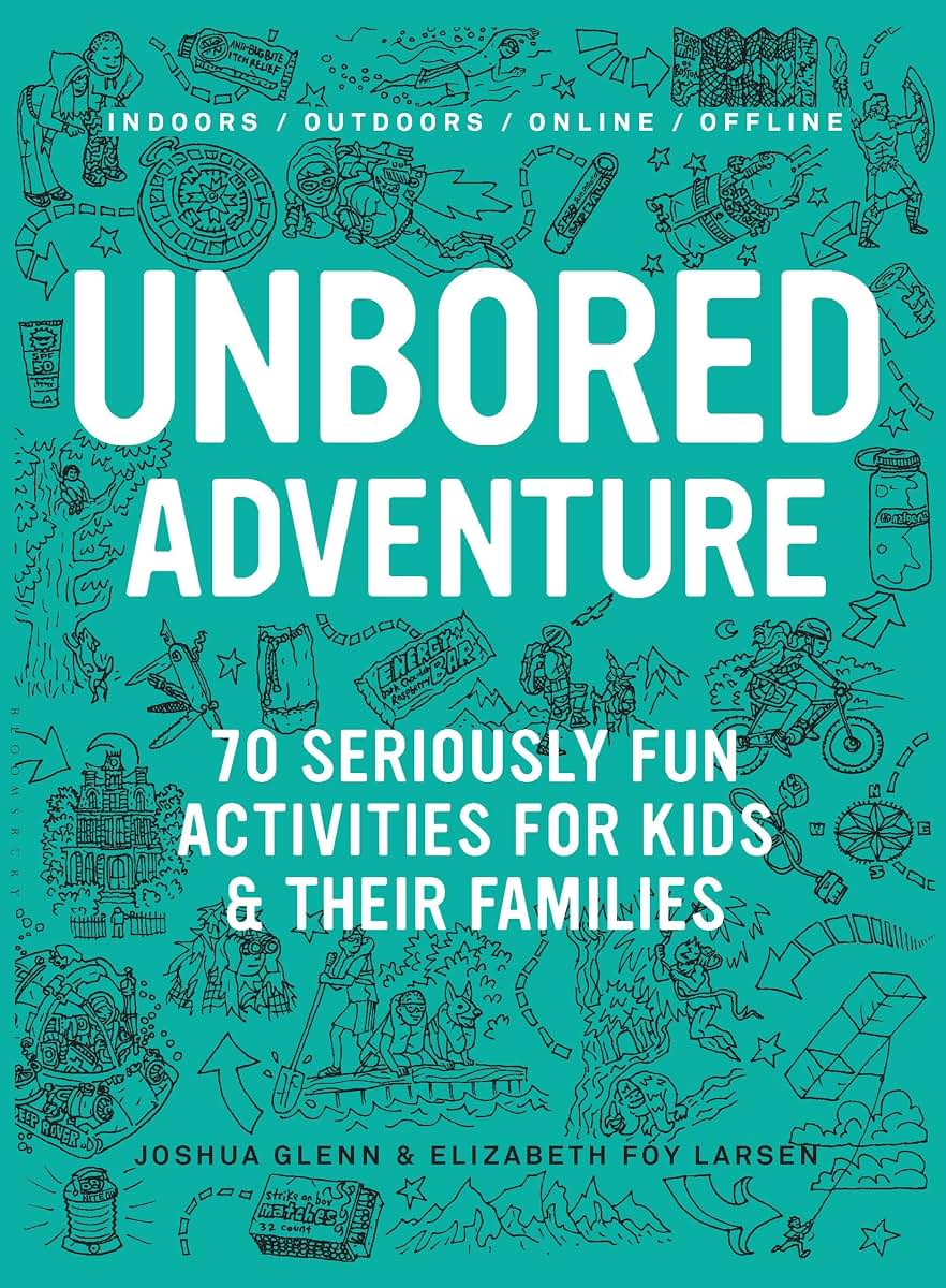 UNBORED Adventure: 70 Seriously Fun Activities for Kids and Their Families