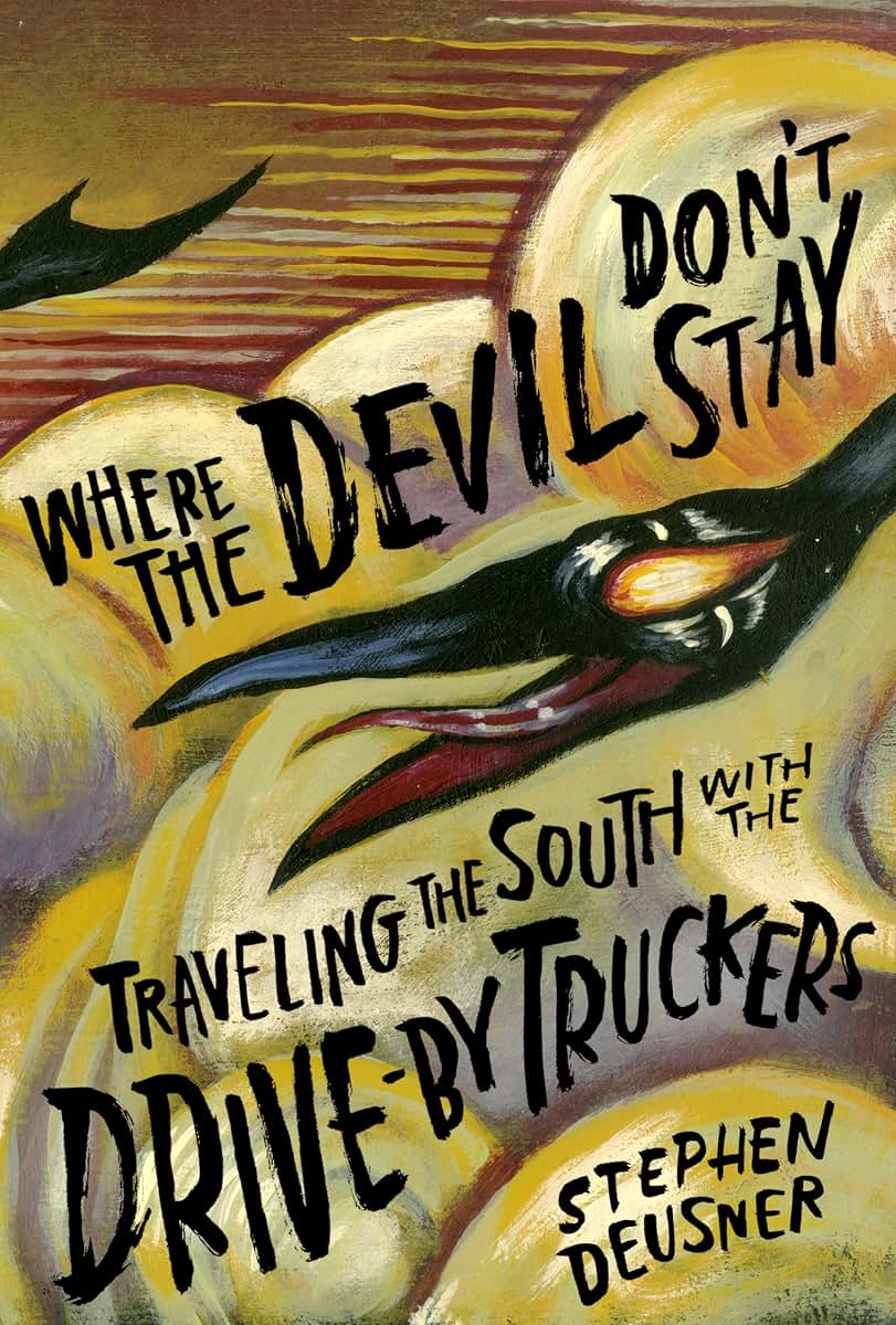 Where the Devil Don't Stay: Traveling the South with the Drive-By Truckers (American Music Series)
