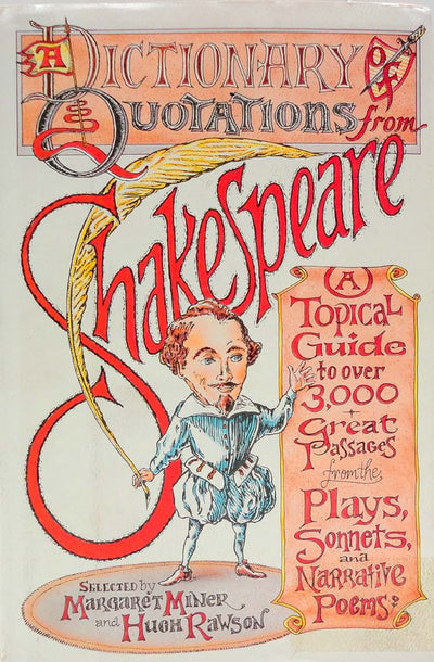 A Dictionary of Quotations from Shakespeare: A Topical Guide to Over 3,000 Great Passages from the Plays, Sonnets, and Narrative Poems