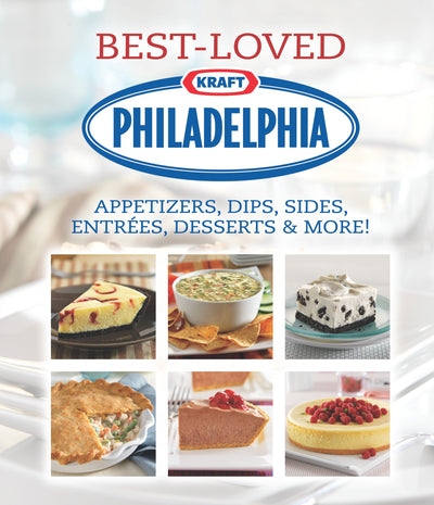 Philadelphia Best-Loved Appetizers, Dips, Sides, Entrees, Desserts & More
