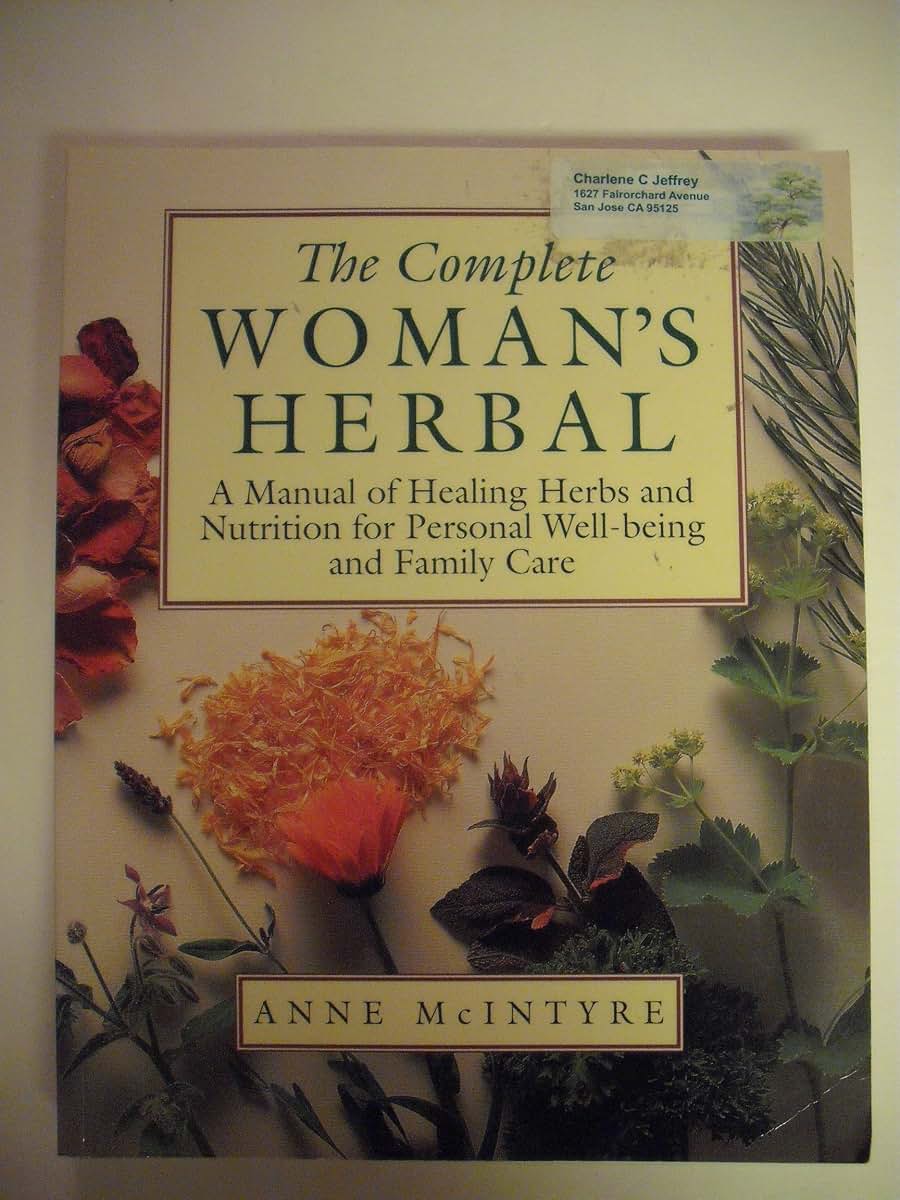 The Complete Woman's Herbal: A Manual of Healing Herbs and Nutrition for Personal Well-Being and Family Care (Henry Holt Reference Book)