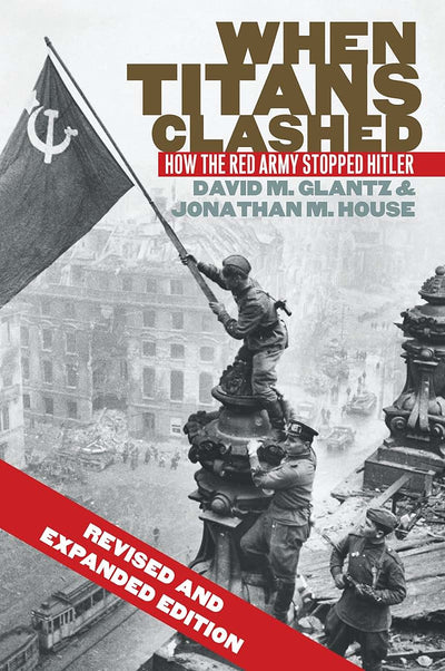 When Titans Clashed: How the Red Army Stopped Hitler (Modern