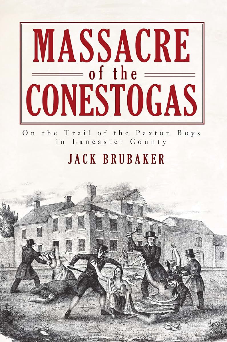 Massacre of the Conestogas: On the Trail of the Paxton Boys in Lancaster County (American Heritage)