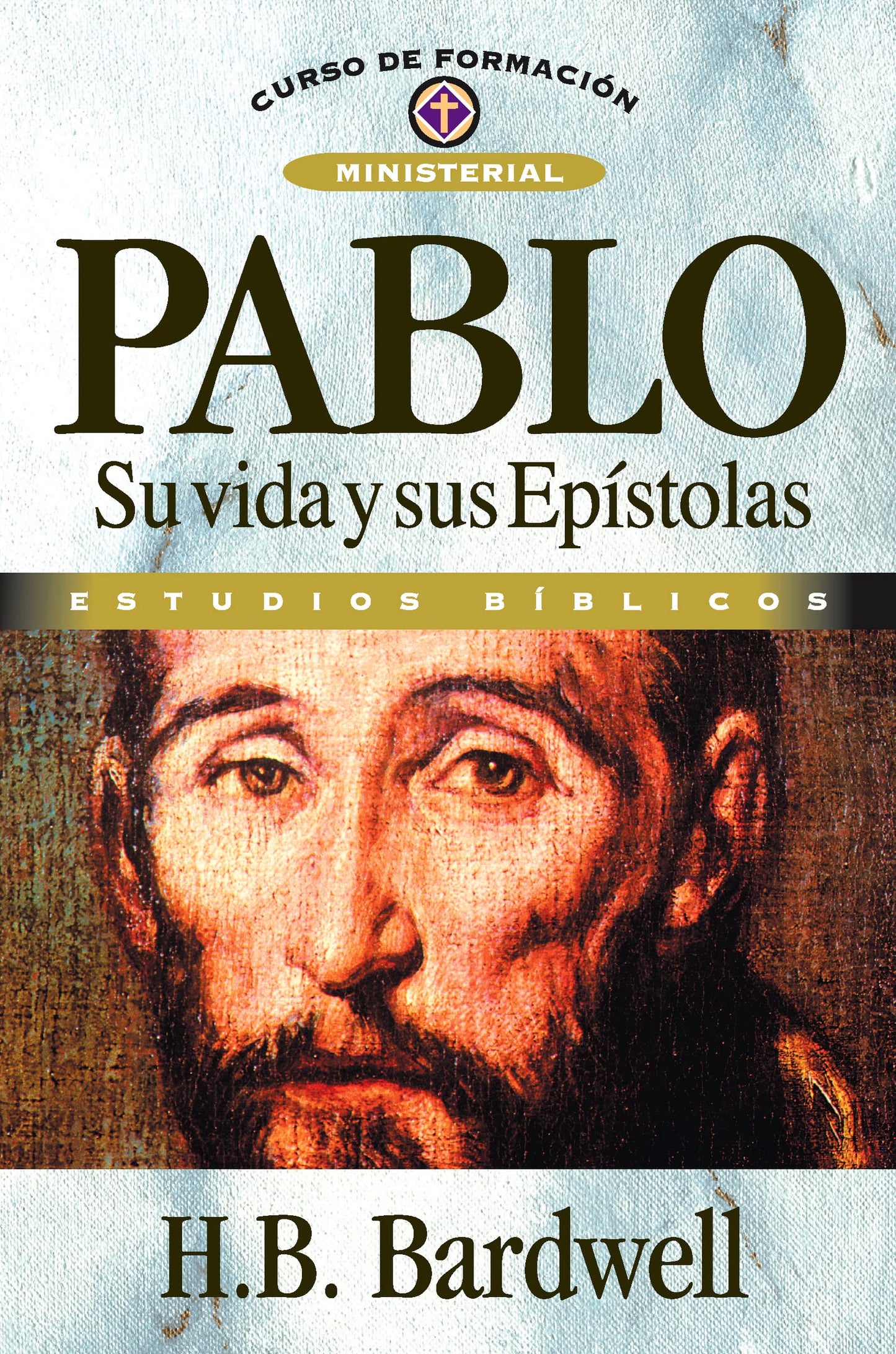 Pablo: Su vida y sus Epístolas (Curso de Formacion Ministerial: Estudio Biblico) (Spanish Edition)