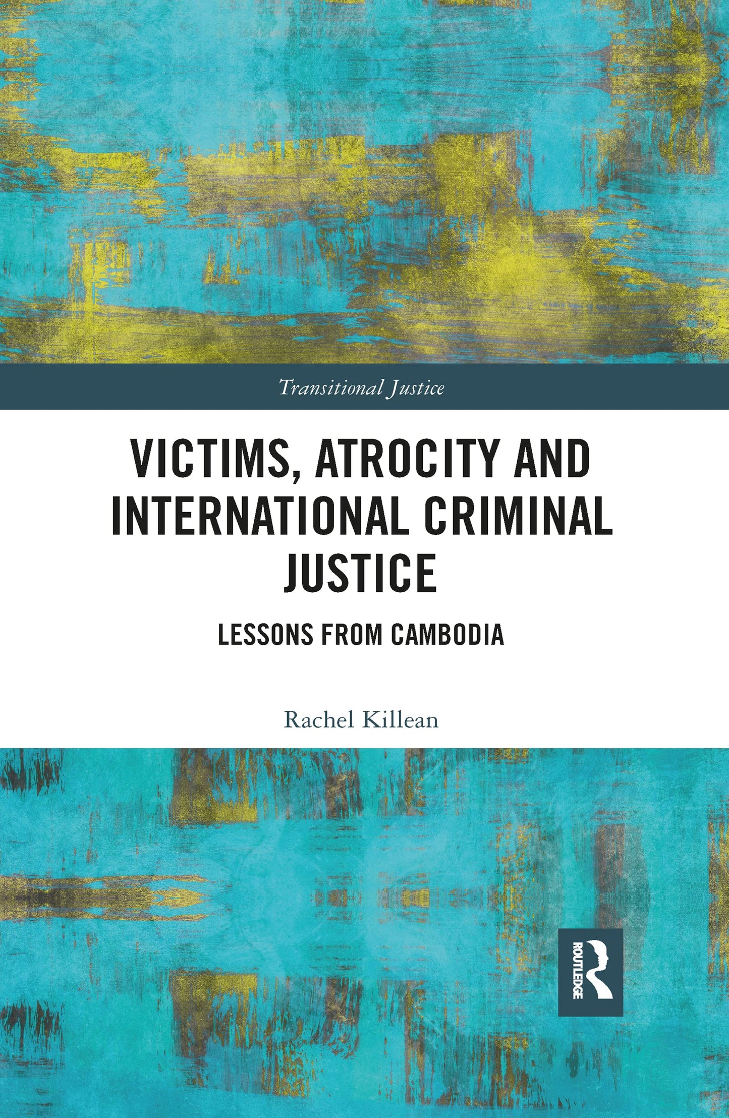 Victims, Atrocity and International Criminal Justice: Lessons from Cambodia (Transitional Justice)