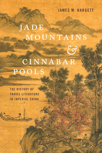 Jade Mountains and Cinnabar Pools: The History of Travel Literature in Imperial China