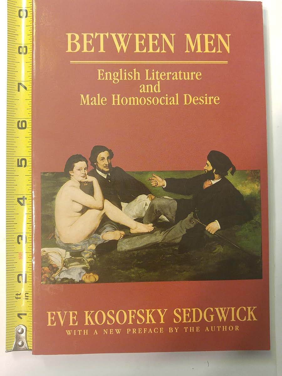 Between Men: English Literature and Male Homosocial Desire (Gender and Culture)