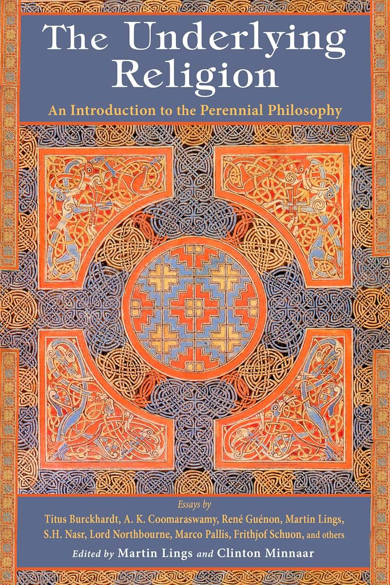 The Underlying Religion: An Introduction to the Perennial Philosophy