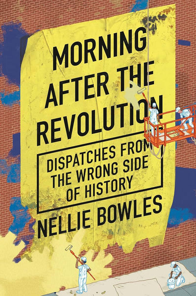 Morning After the Revolution: Dispatches from the Wrong Side of History