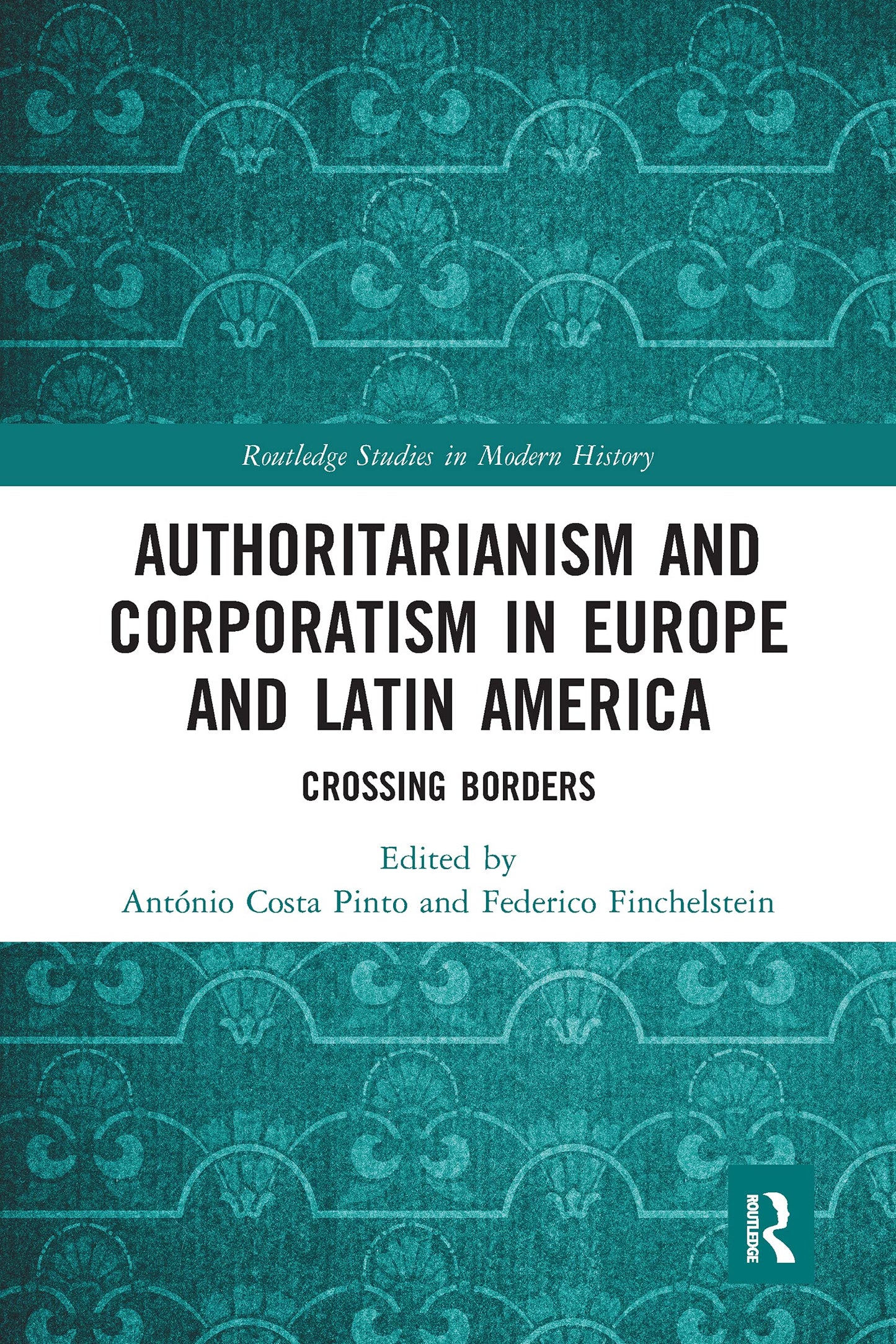 Authoritarianism and Corporatism in Europe and Latin America (Routledge Studies in Modern History)