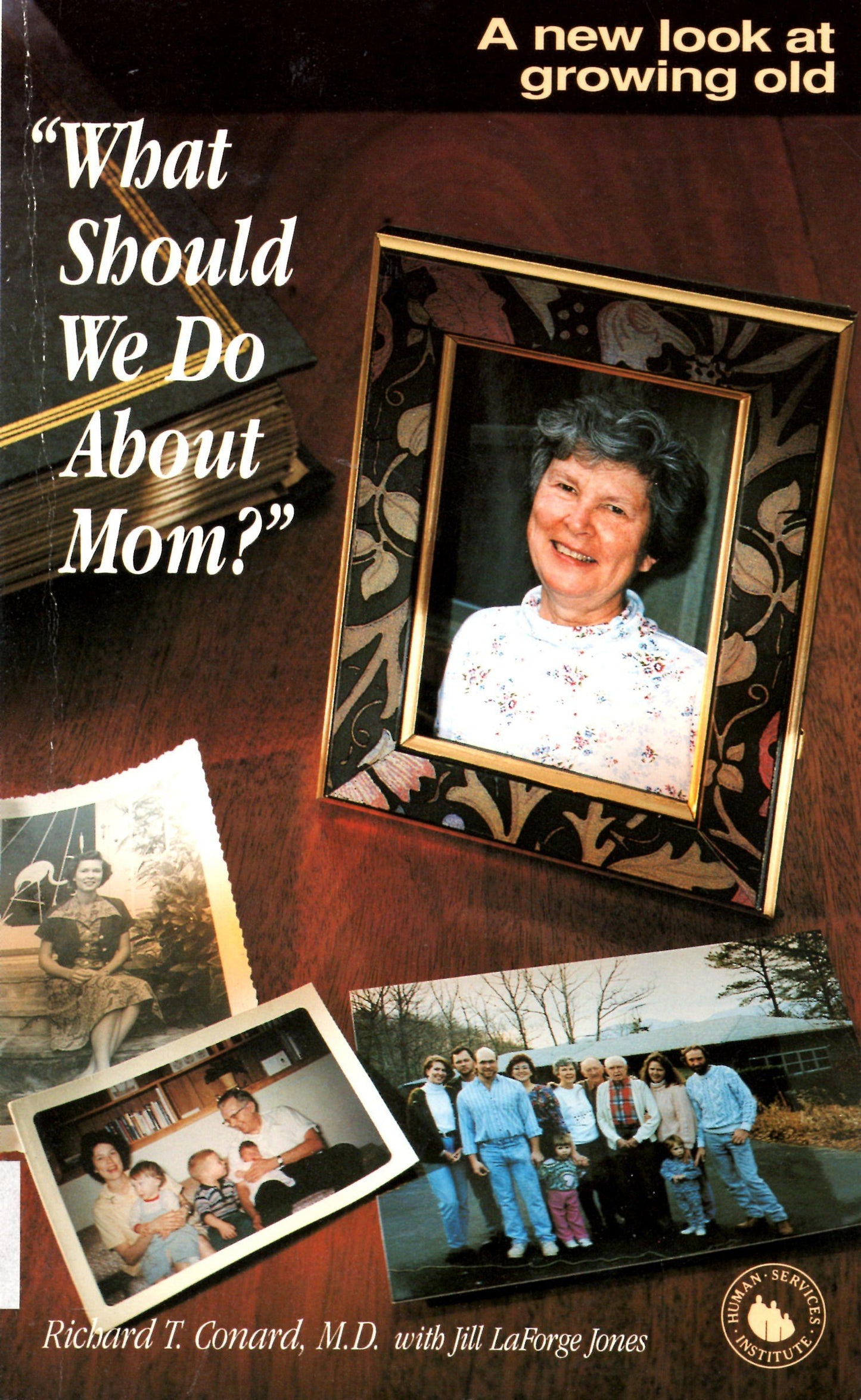 What Should We Do About Mom?: A New Look at Growing Old