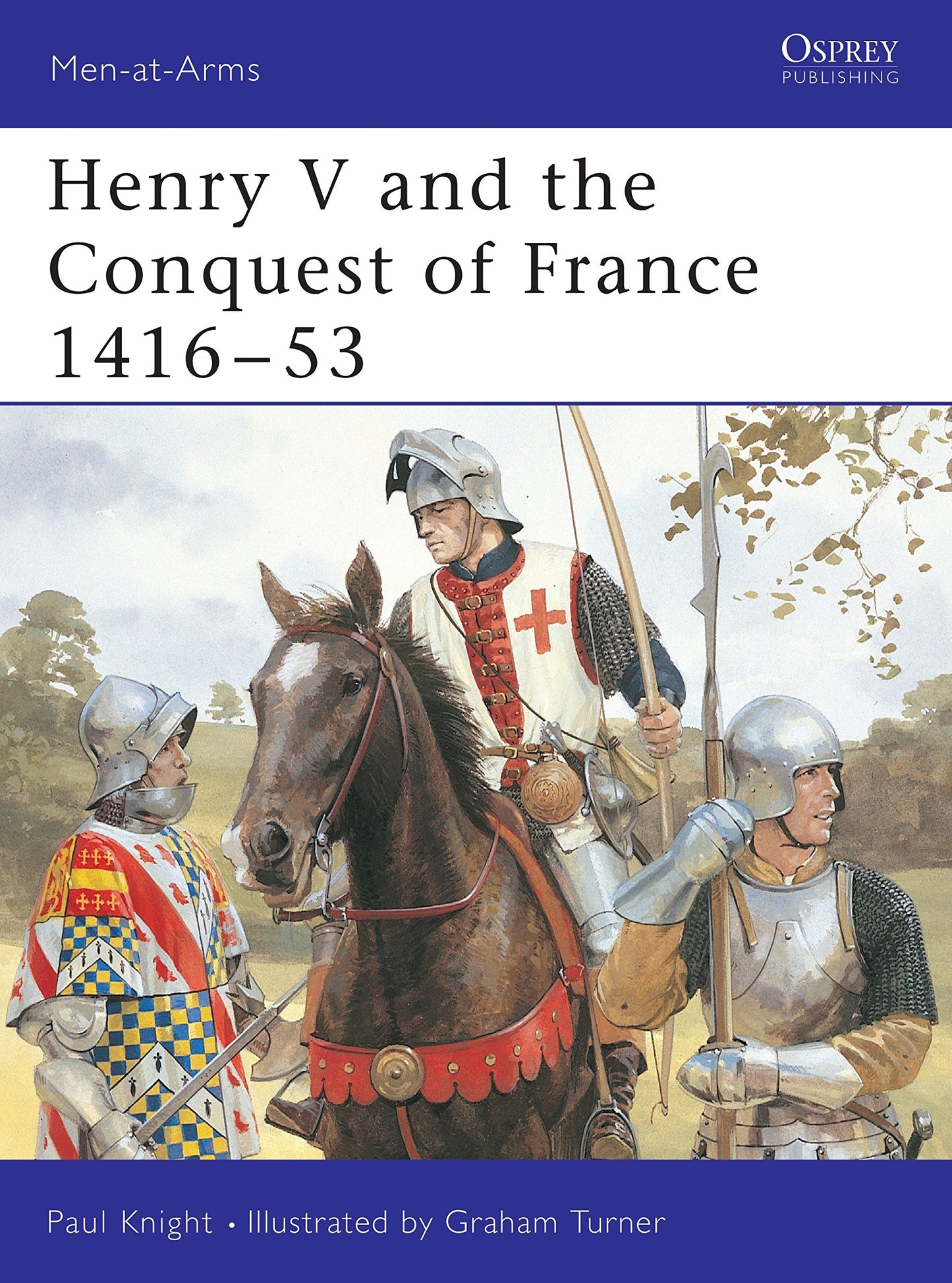 Henry V and the Conquest of France 1416-53 (Men-at-Arms)