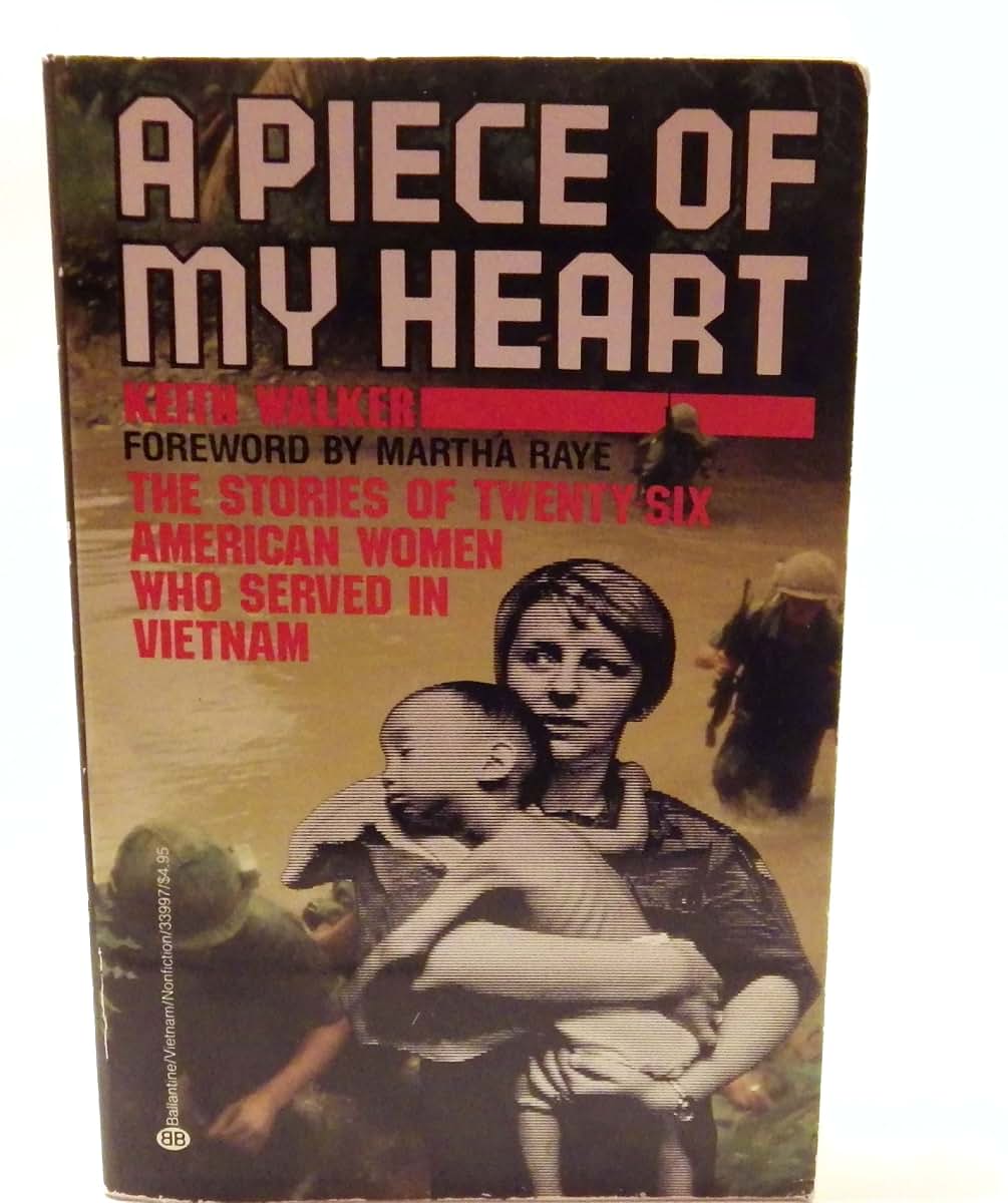 A Piece of My Heart: The Stories of 26 American Women Who Served in Vietnam