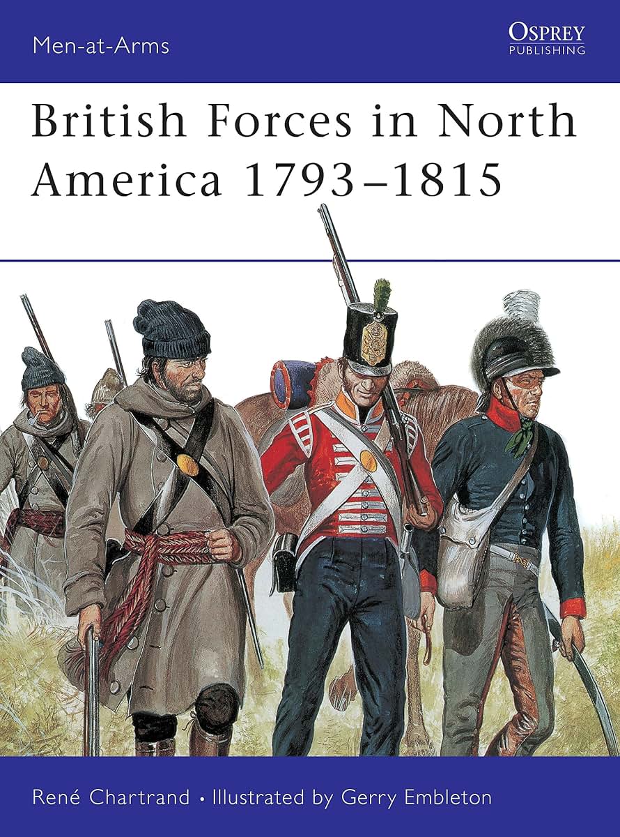 British Forces in North America 1793-1815 (Men-At-Arms Series, 319)