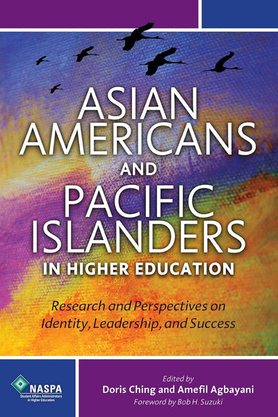 Asian Americans and Pacific Islanders in Higher Education: Research and Perspectives on Identity, Leadership, and Success