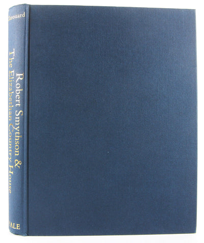 Robert Smythson and the Elizabethan Country House by Girouar