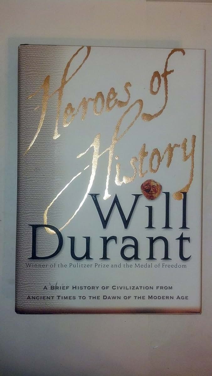 Heroes of History: A Brief History of Civilization from Ancient Times to the Dawn of the Modern Age