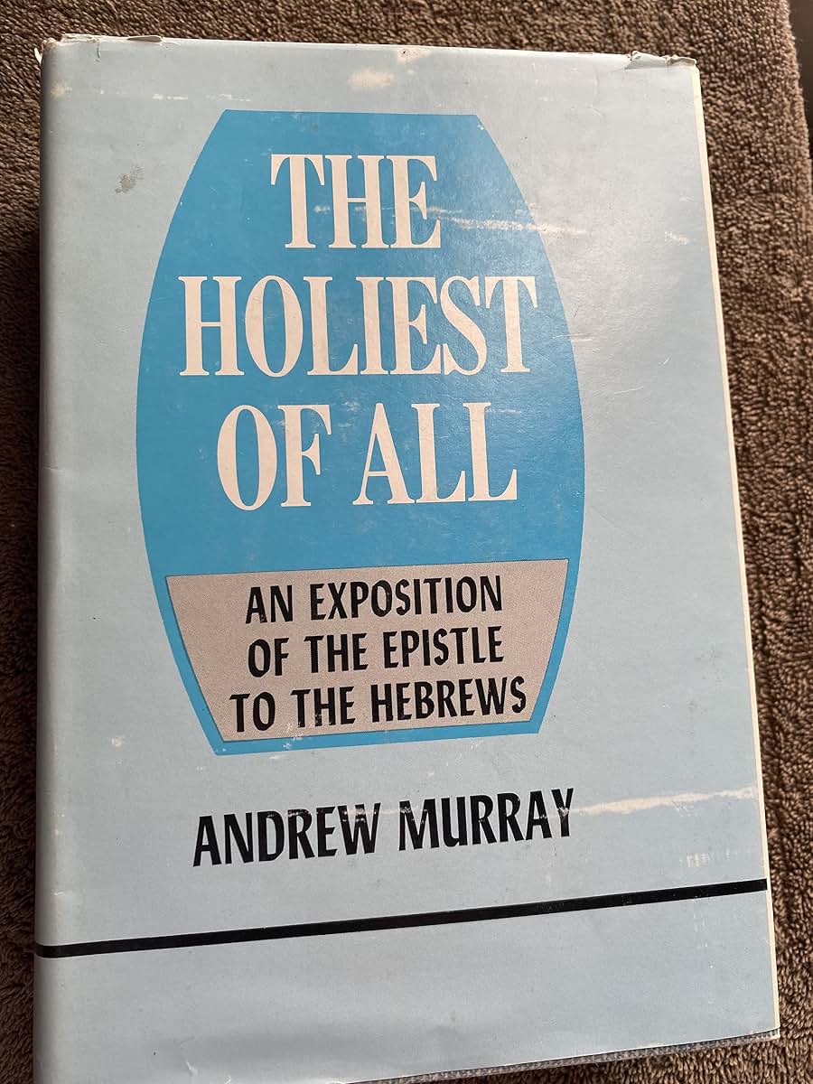 The Holiest of All: An Exposition of the Epistle to the Hebrews