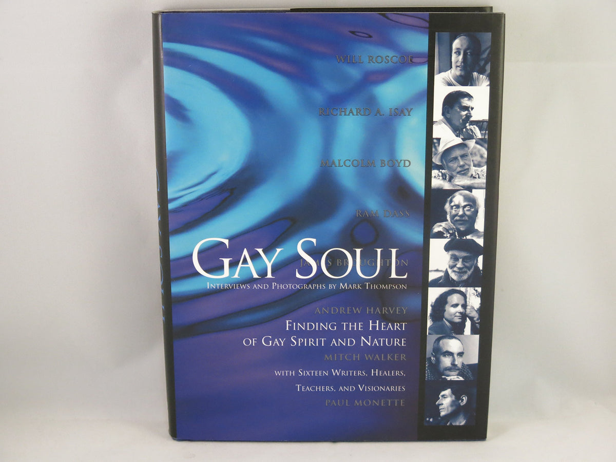 Gay Soul: Finding the Heart of Gay Spirit and Nature With Sixteen Writers, Healers, Teachers, and Visionaries