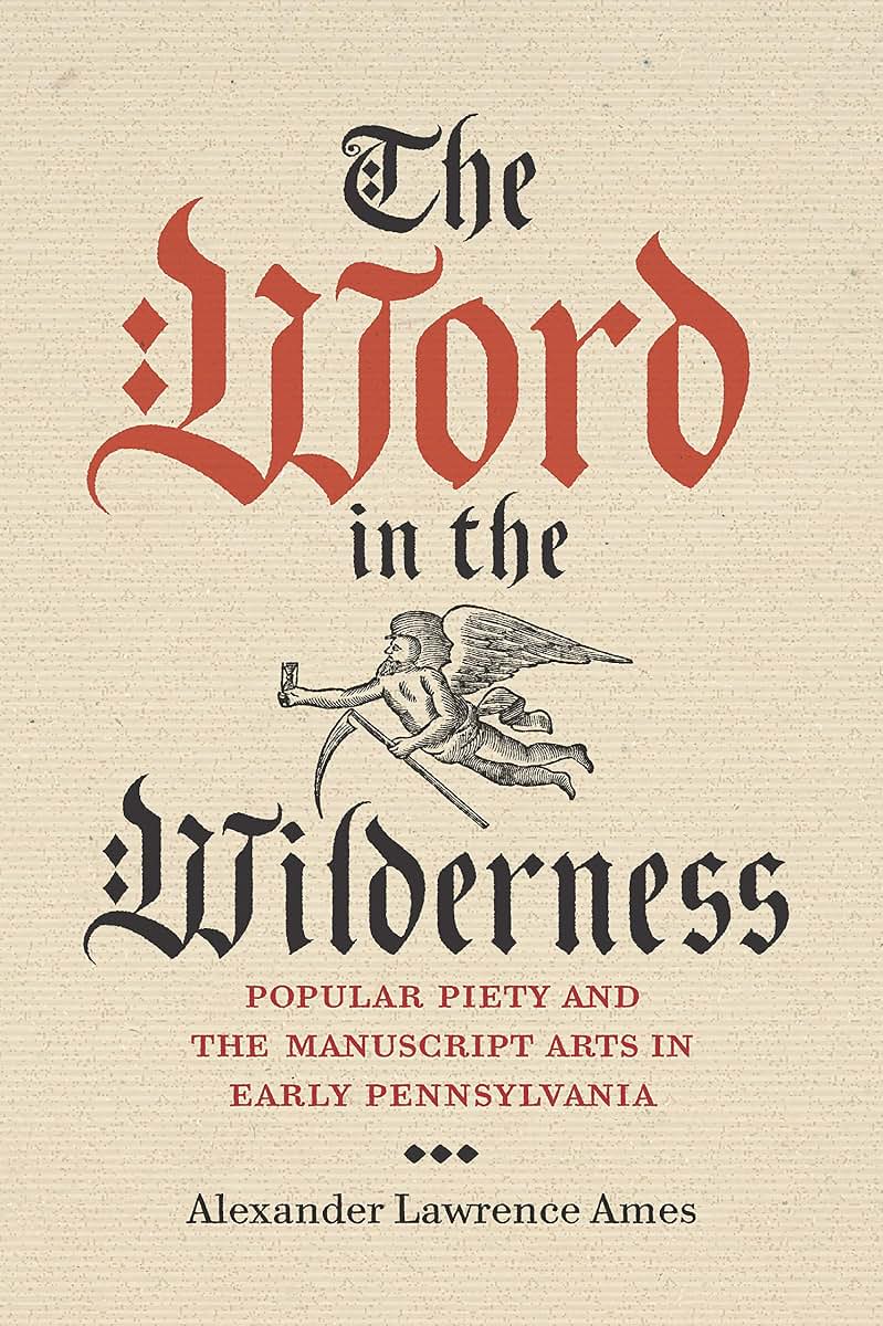 The Word in the Wilderness: Popular Piety and the Manuscript Arts in Early Pennsylvania (Pietist, Moravian, and Anabaptist Studies)