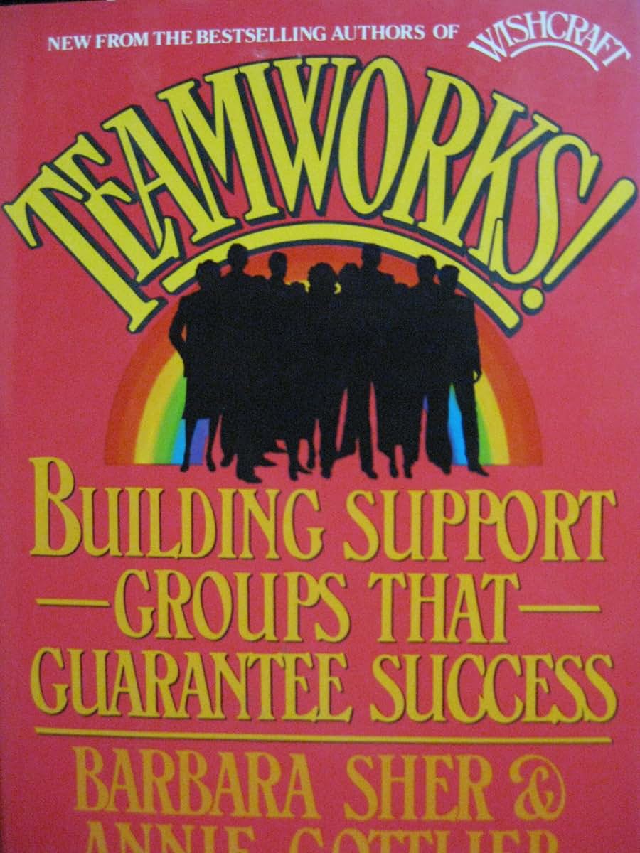 Teamworks: Building Support Groups That Guarantee Success by