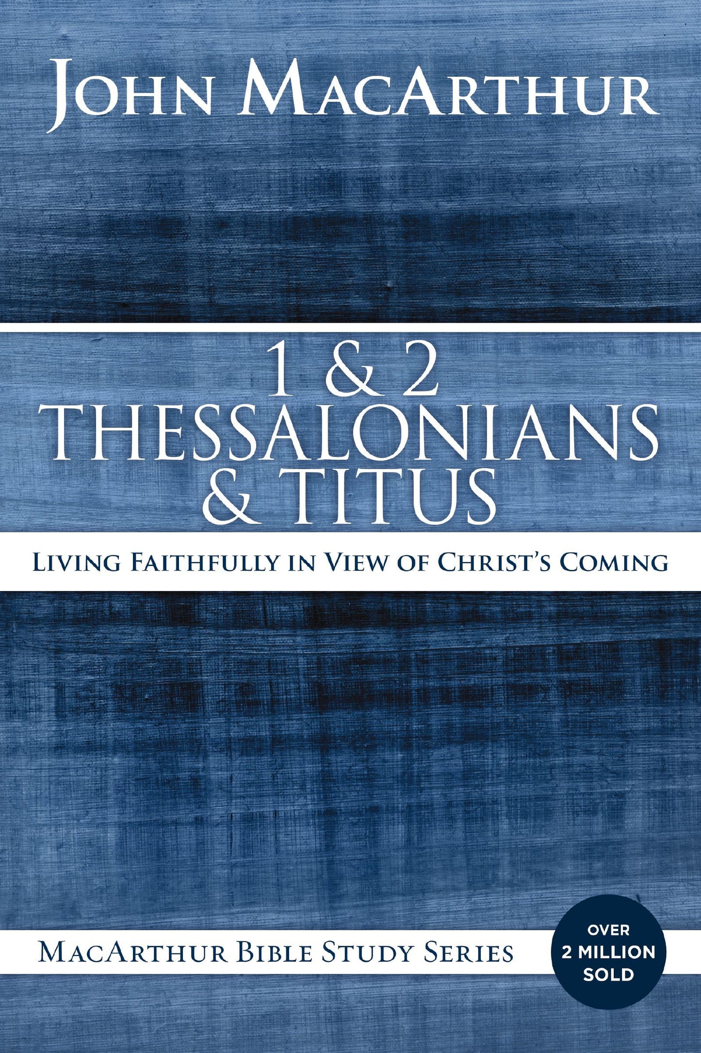 1 and 2 Thessalonians and Titus: Living Faithfully in View of Christ's Coming (MacArthur Bible Studies)