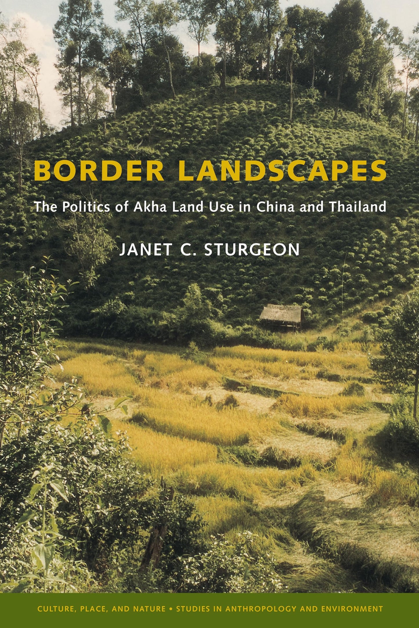 Border Landscapes: The Politics of Akha Land Use in China and Thailand (Culture, Place, and Nature)
