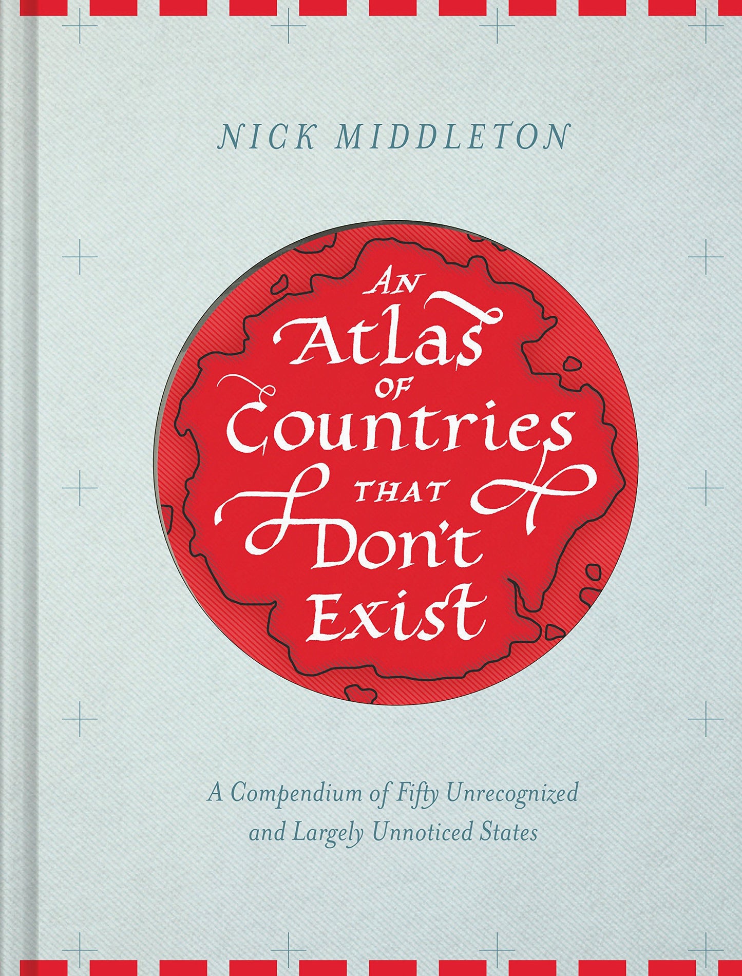 An Atlas of Countries that Don't Exist: A Compendium of Fift