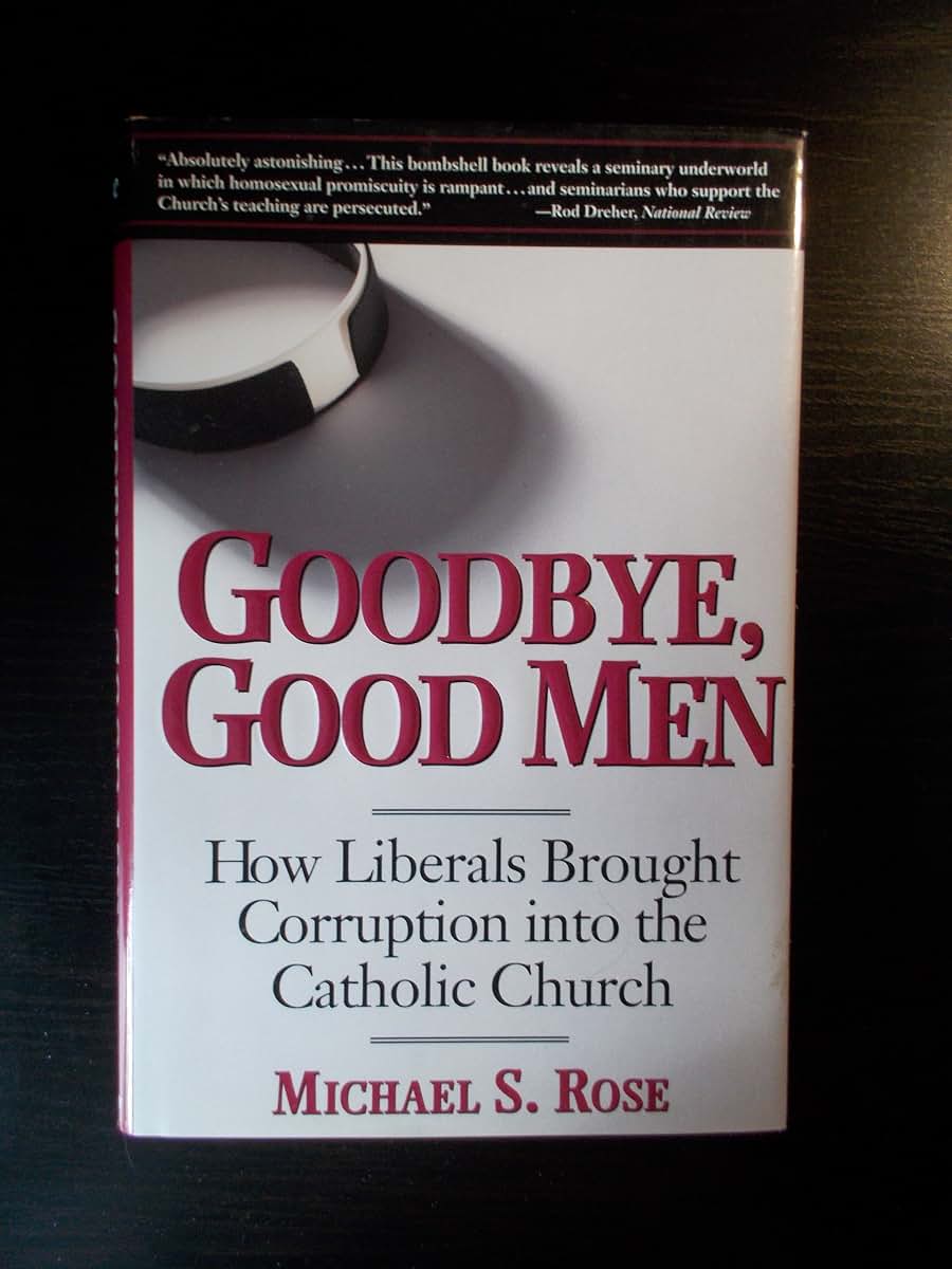 Goodbye, Good Men: How Liberals Brought Corruption into the Catholic Church