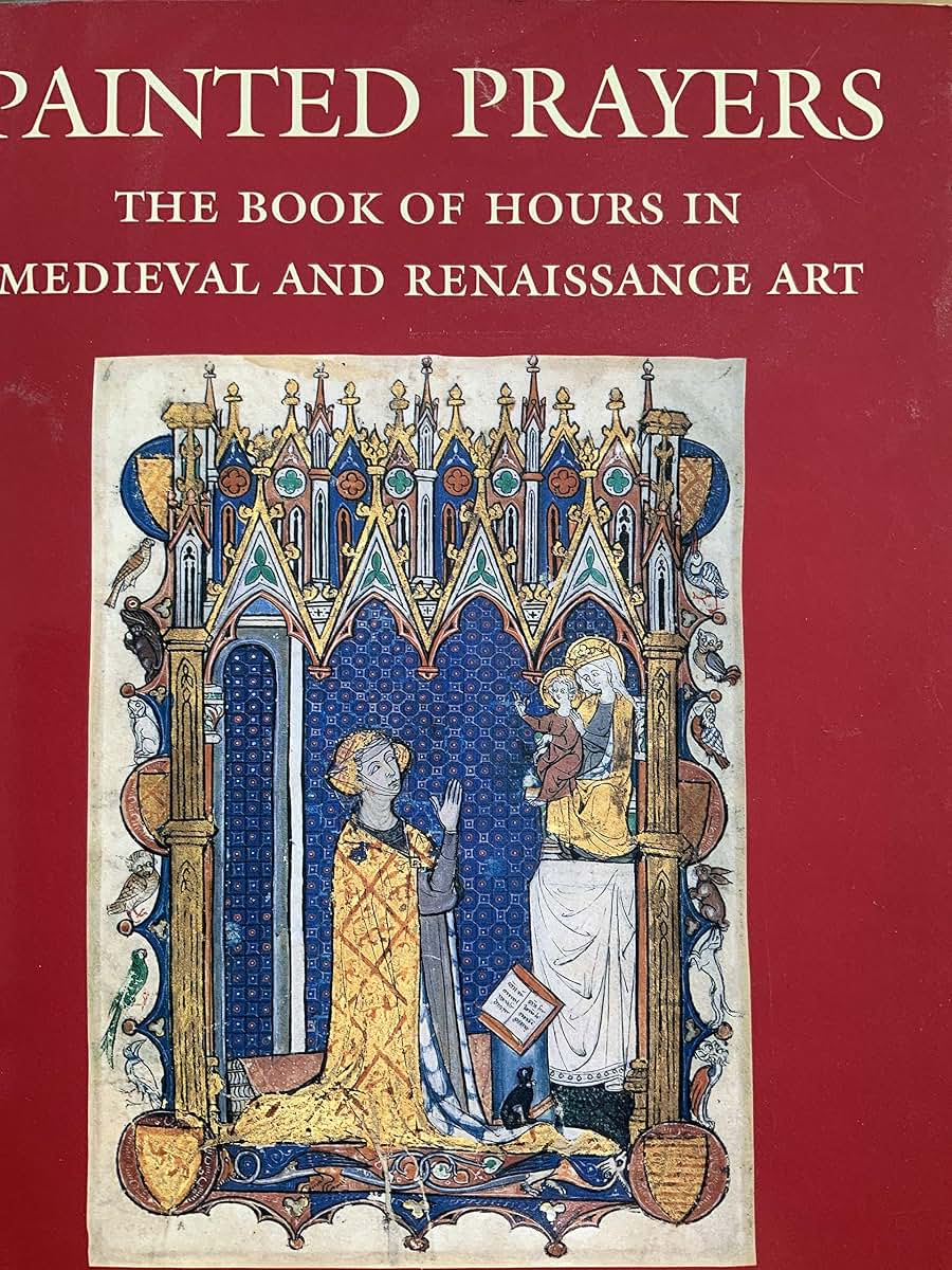 Painted Prayers: The Book of Hours in Medieval and Renaissance Art