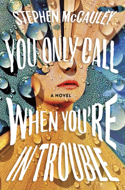 You Only Call When You're in Trouble: A Novel