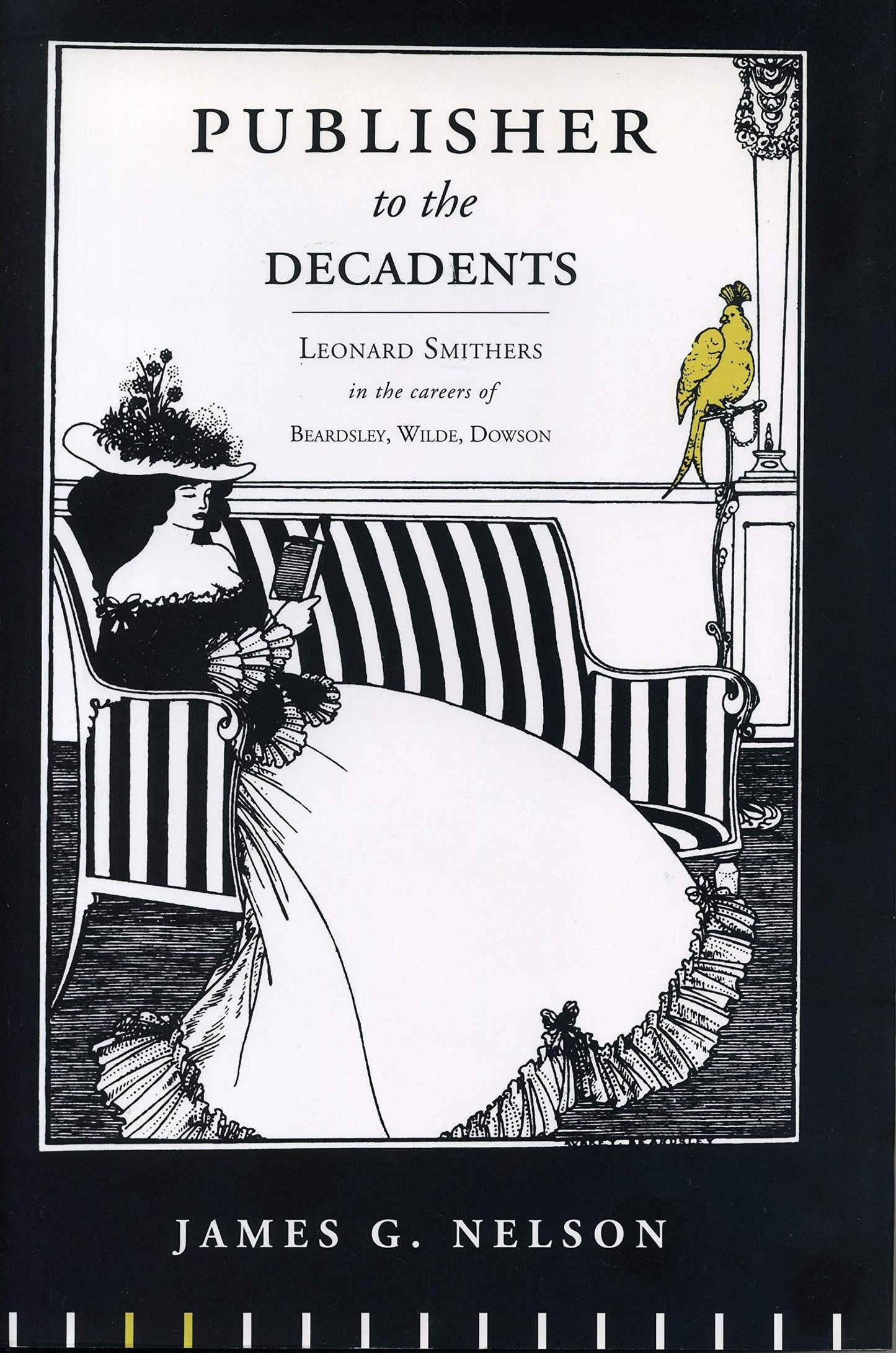 Publisher to the Decadents: Leonard Smithers in the Careers of Beardsley, Wilde, and Dowson (Penn State Series in the History of the Book)