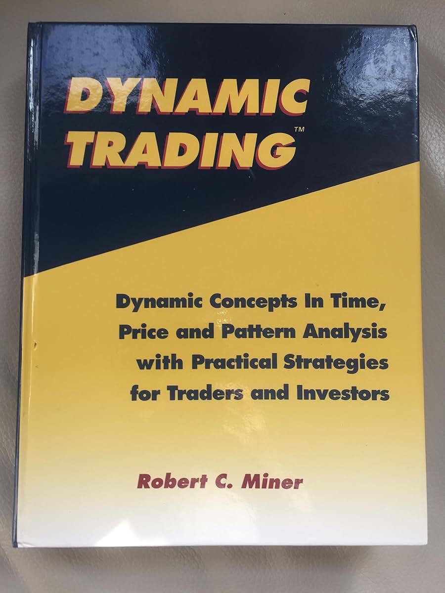 Dynamic Trading: Dynamic Concepts in Time, Price & Pattern Analysis With Practical Strategies for Traders & Investors