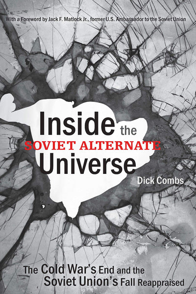 Inside the Soviet Alternate Universe: The Cold War's End and the Soviet Union's Fall Reappraised