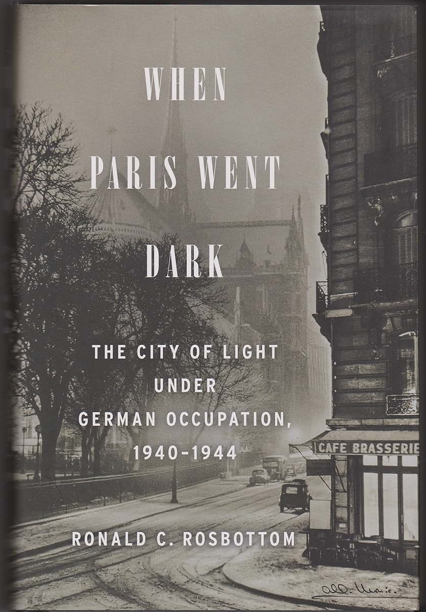 When Paris Went Dark: The City of Light Under German Occupation, 1940-1944