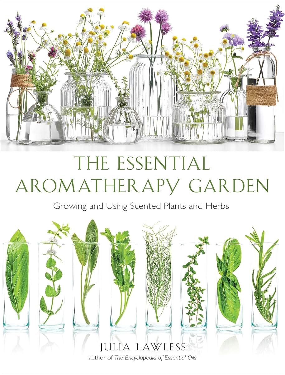 Essential Aromatherapy Garden: Growing and Using Scented Plants and Herbs