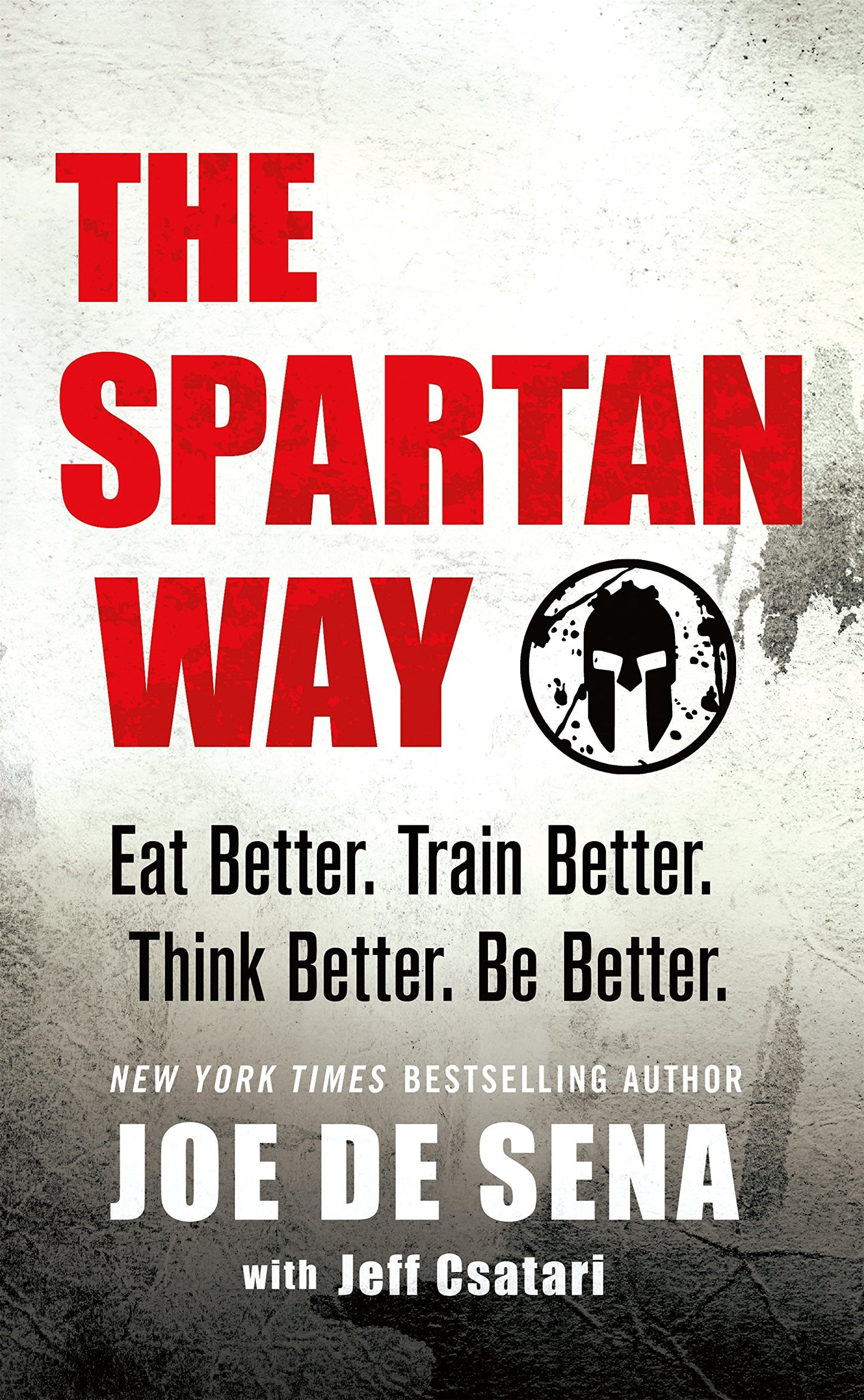 The Spartan Way: Eat Better. Train Better. Think Better. Be