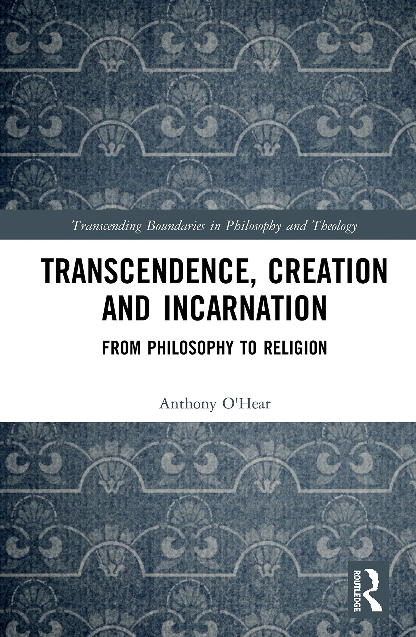 Transcendence, Creation and Incarnation: From Philosophy to Religion (Transcending Boundaries in Philosophy and Theology)