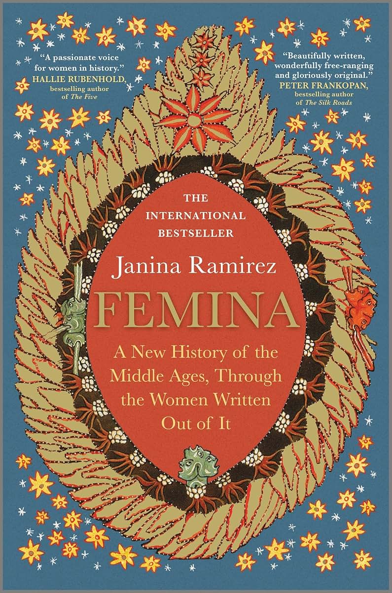 Femina: A New History of the Middle Ages, Through the Women Written Out of It