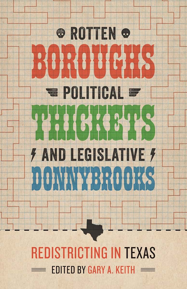 Rotten Boroughs, Political Thickets, and Legislative Donnybrooks: Redistricting in Texas (Jack and Doris Smothers Series in Texas History, Life, and Culture)