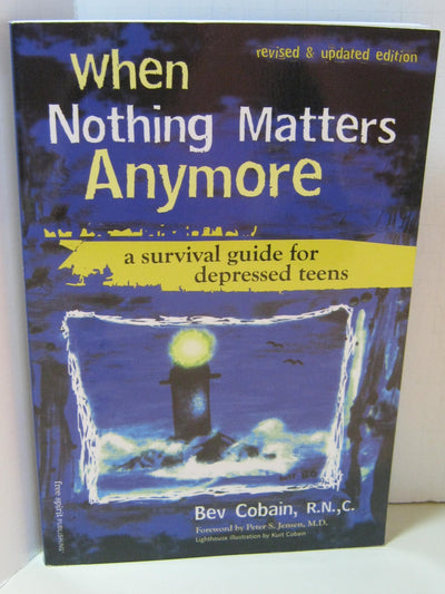 When Nothing Matters Anymore: A Survival Guide for Depressed Teens