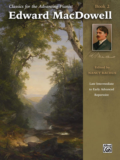 Classics for the Advancing Pianist -- Edward MacDowell, Bk 2: Late Intermediate to Early Advanced Repertoire (Classics for the Advancing Pianist, Bk 2)