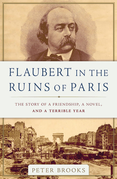 Flaubert in the Ruins of Paris: The Story of a Friendship, a