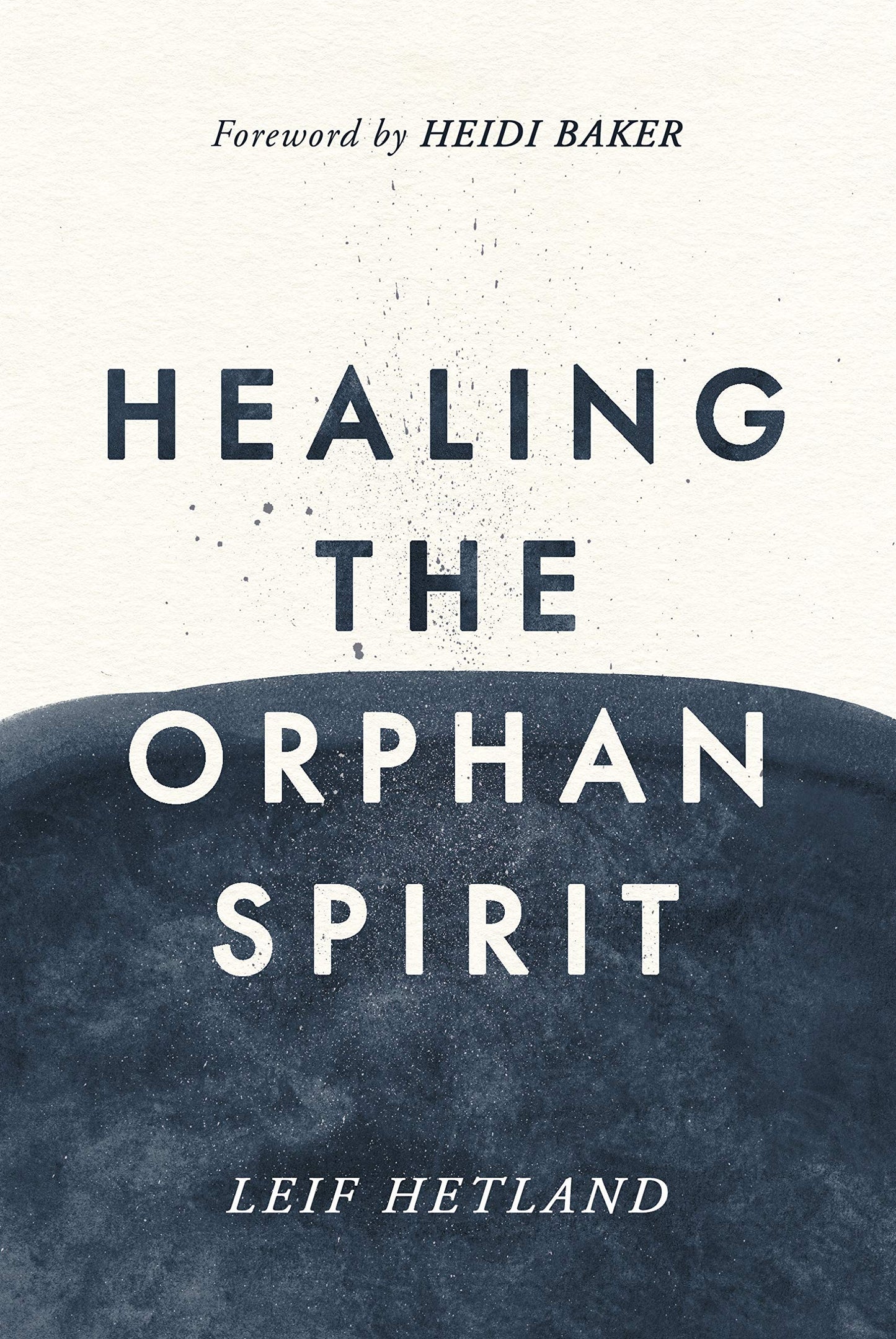 Healing the Orphan Spirit by Leif Hetland