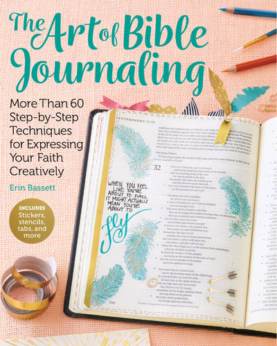 The Art of Bible Journaling: More Than 60 Step-by-Step Techniques for Expressing Your Faith Creatively