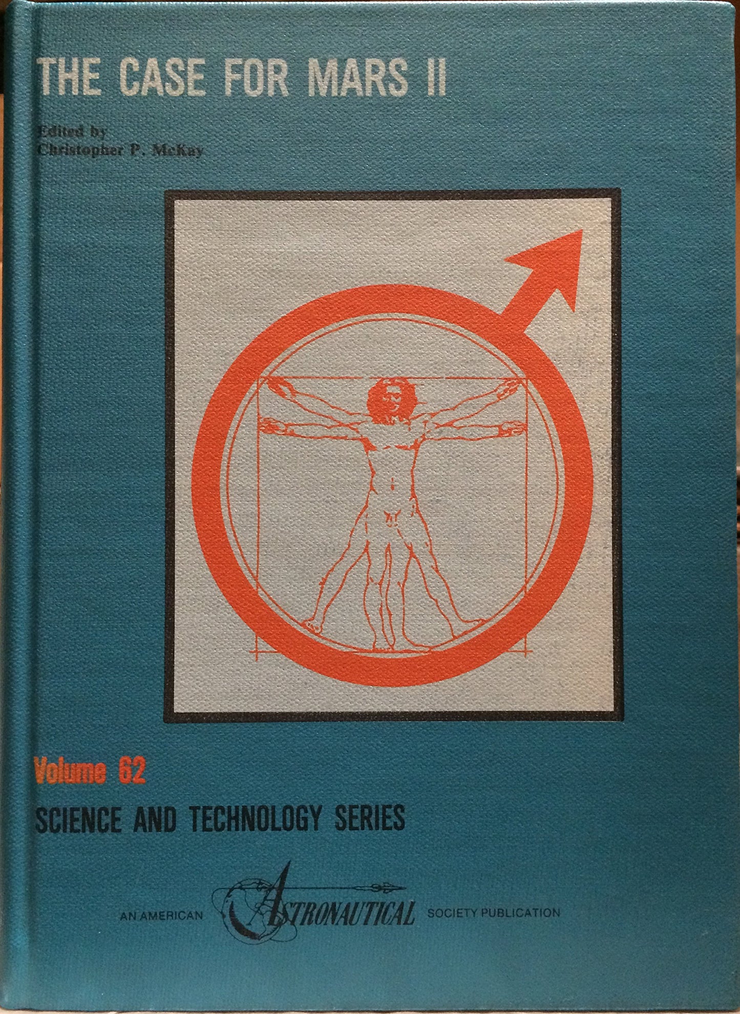 Case for Mars II: Proceedings of the Second Case for Mars Conference Held July 10-14, 1984, at the University of Colorado, Boulder, Colorado 80309 ... Society: Science and Technology Series)