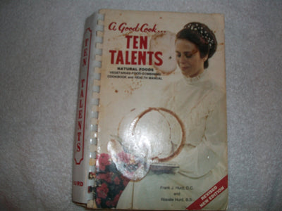 A Good Cook . . . Ten Talents: Natural Foods, Vegetarian -Combining Cookbook and Health Manual